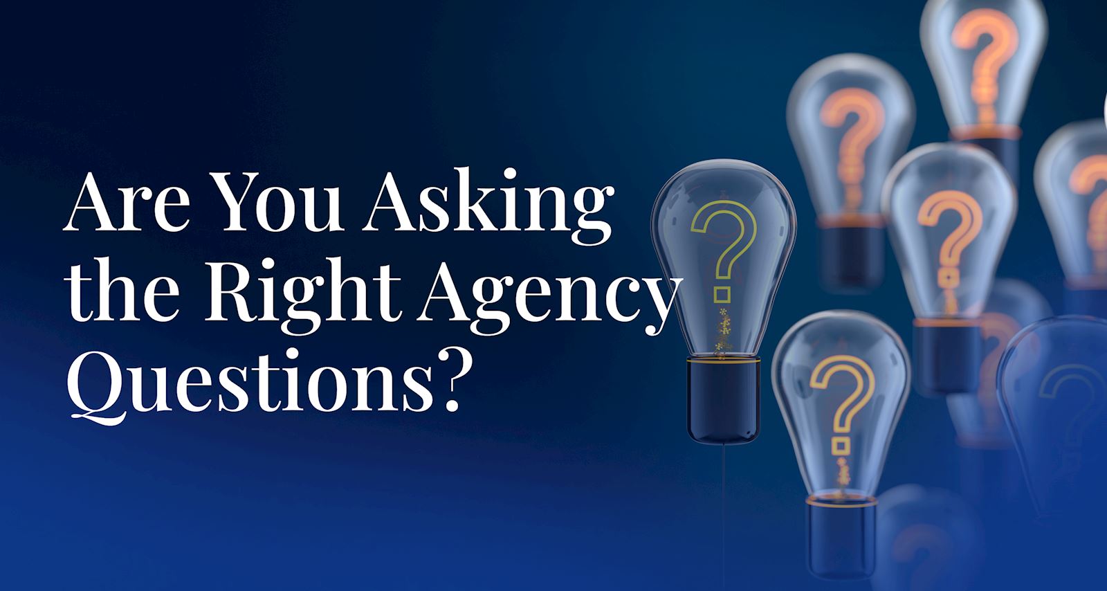 Are You Asking the Right Agency Questions?