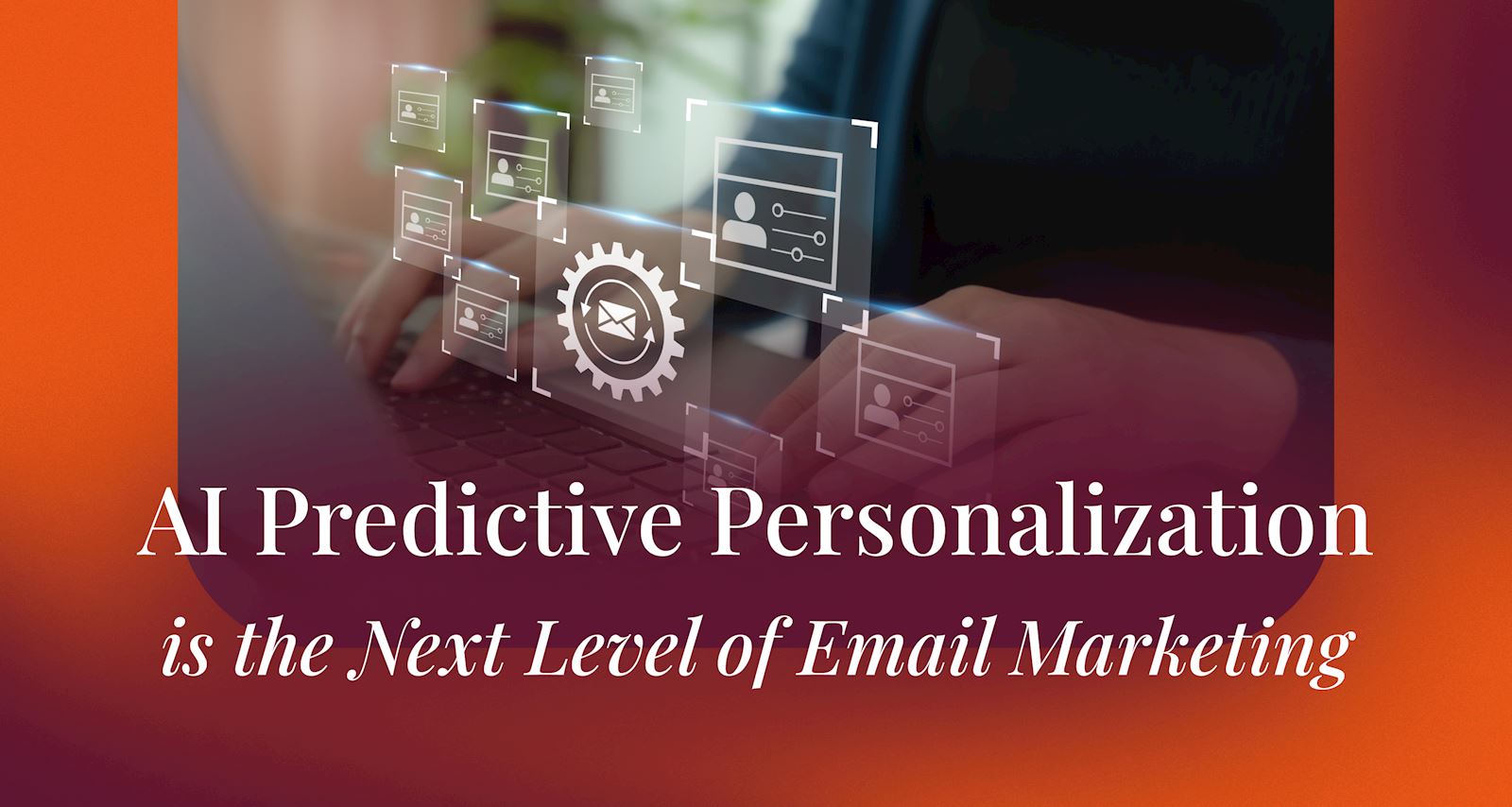 AI Predictive Personalization is the Next Level of Email Marketing