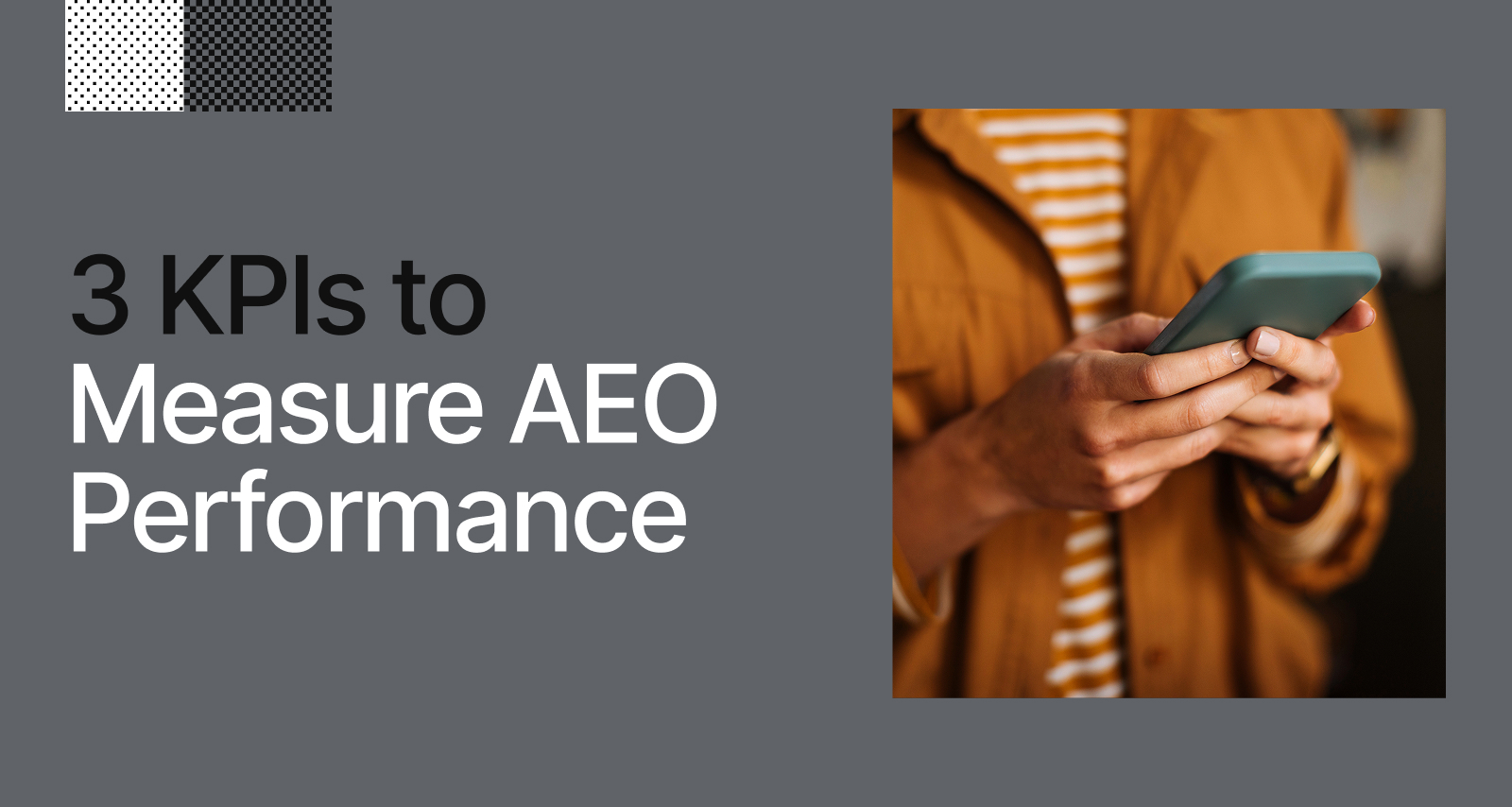 3 KPIs to Measure AEO Performance