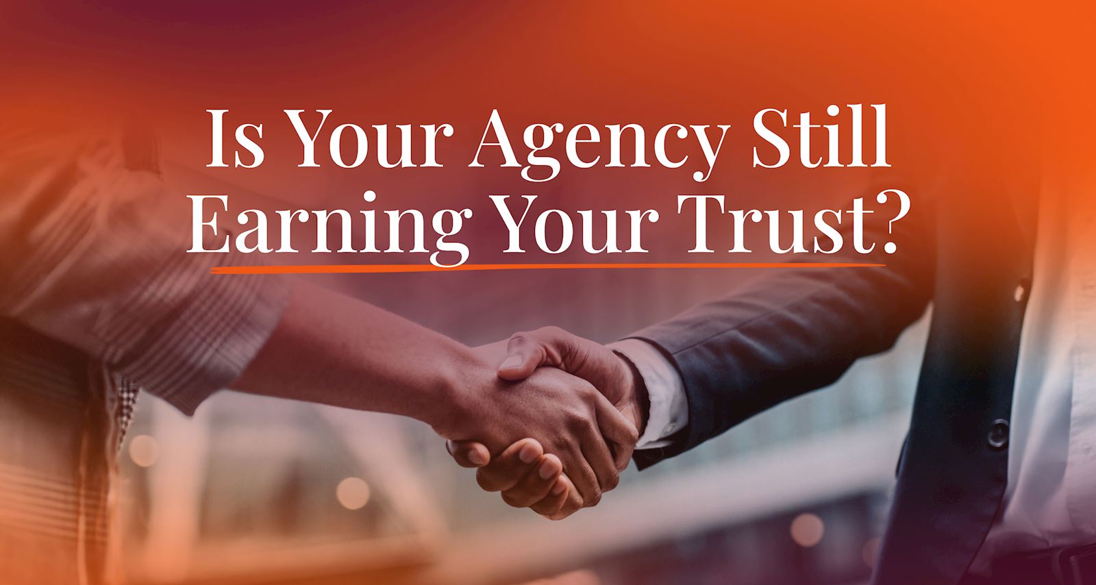 Is Your Agency Still Earning Your Trust?