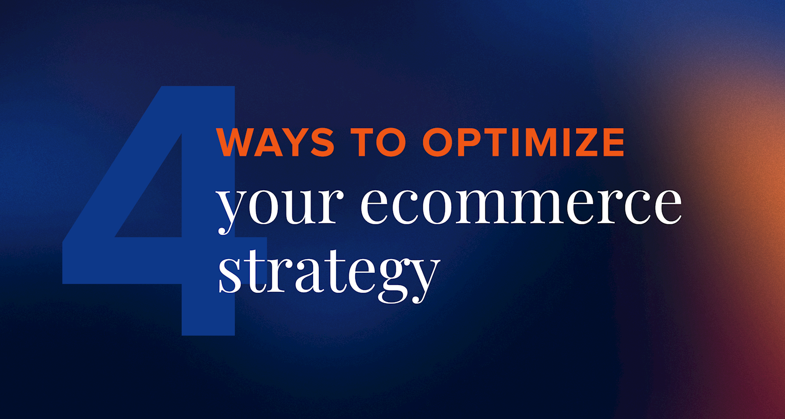 4 ways to optimize your ecommerce strategy