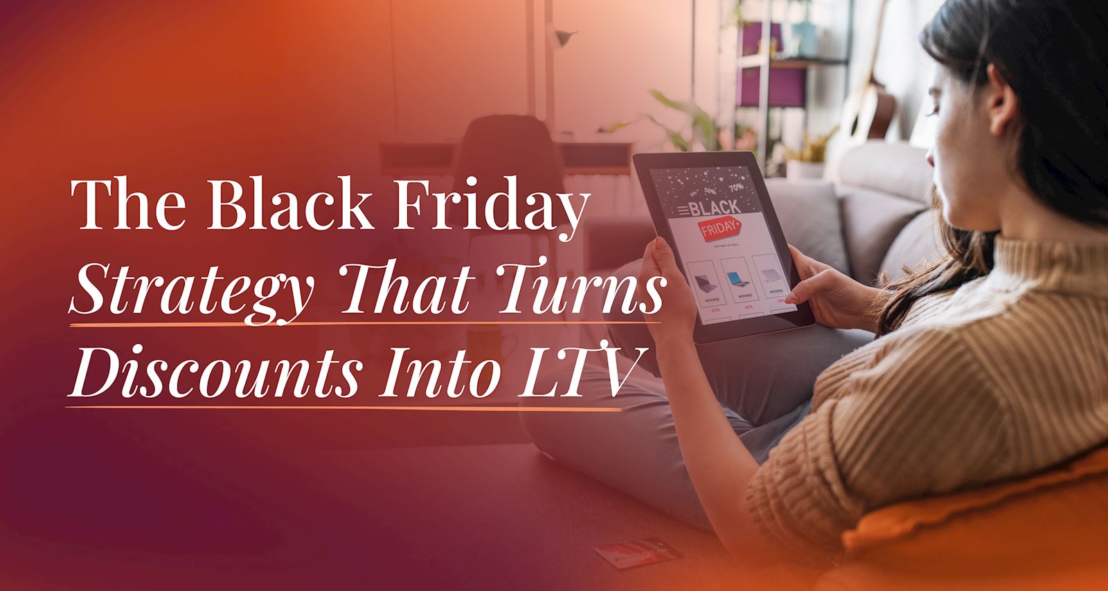 The Black Friday Strategy That Turns Discounts Into LTV