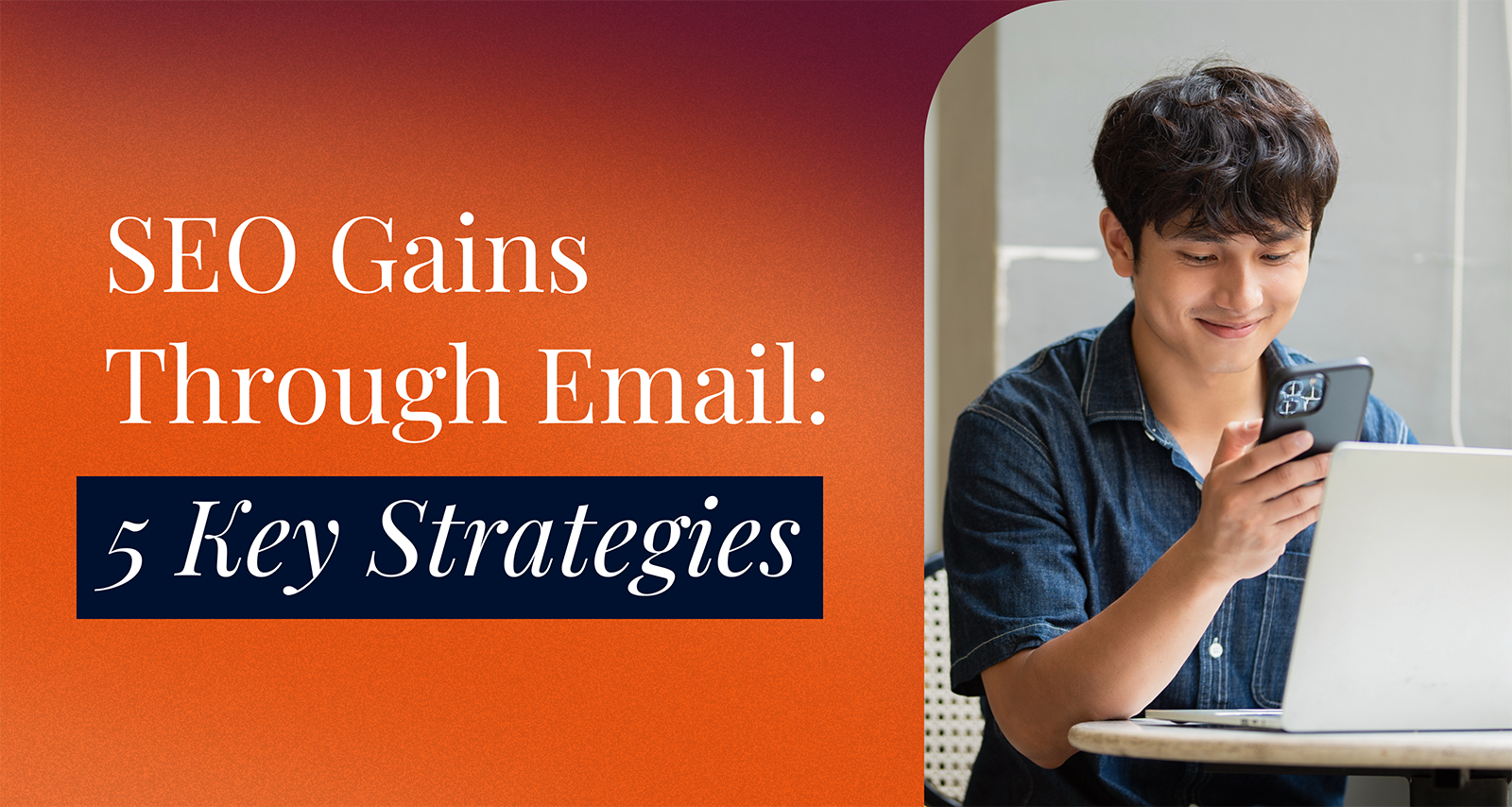 SEO Gains Through Email: 5 Key Strategies