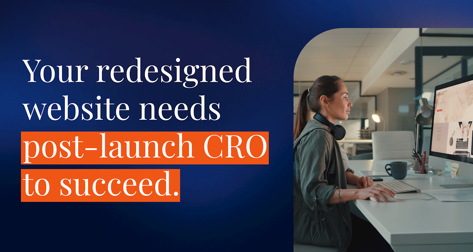 Your redesigned website needs post-launch CRO to succeed
