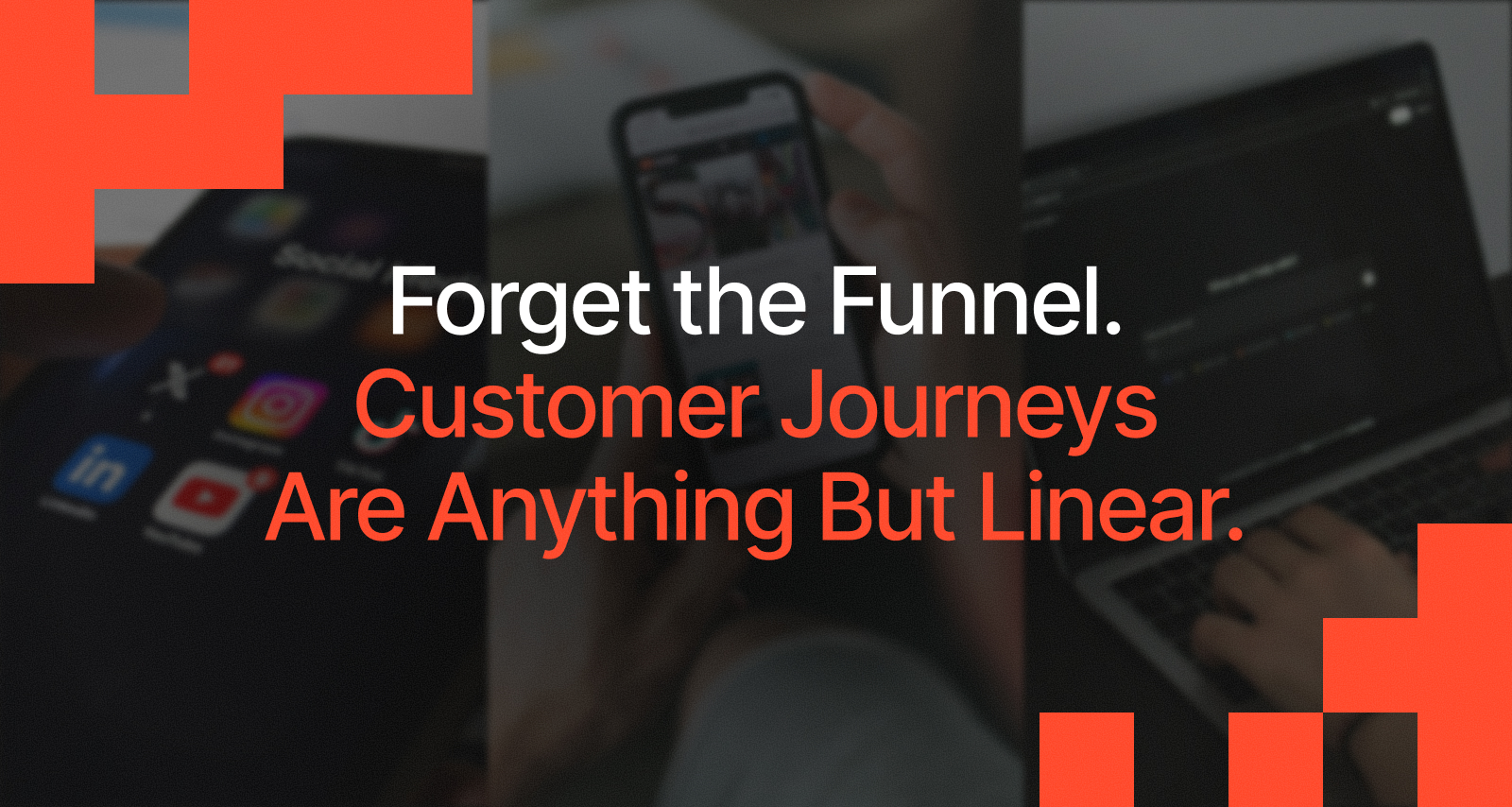 Forget the Funnel. Customer Journeys Are Anything But Linear.