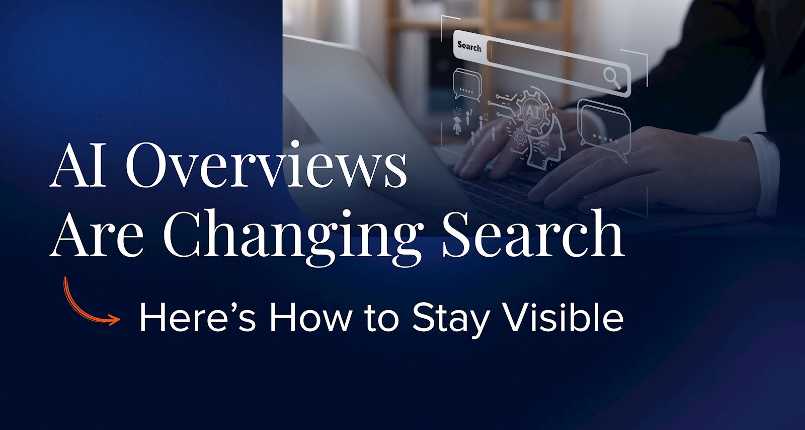 AI Overviews Are Changing Search. Here's How to Stay Visible.