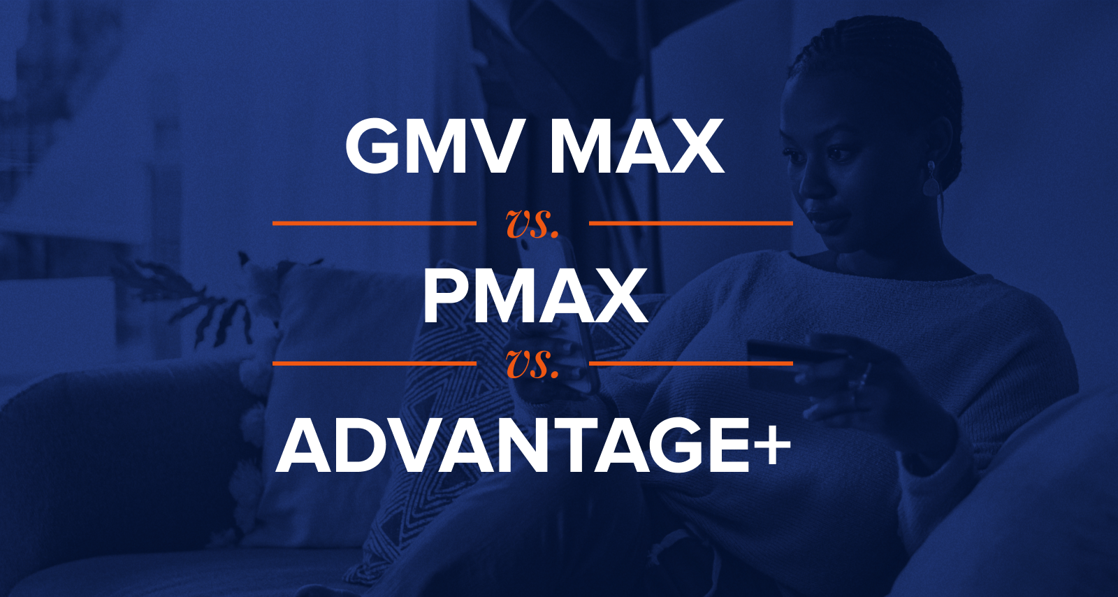 GMV Max vs PMax vs Advantage Plus