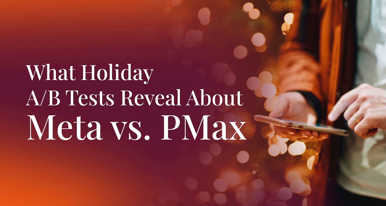 What Holiday A/B Tests Reveal About Meta vs. PMax