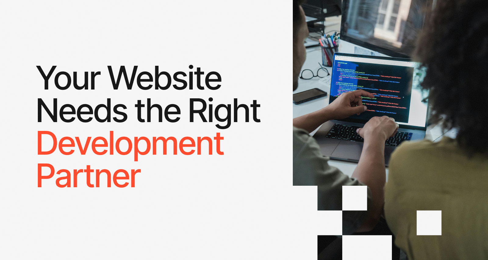 Your Website Needs the Right Development Partner