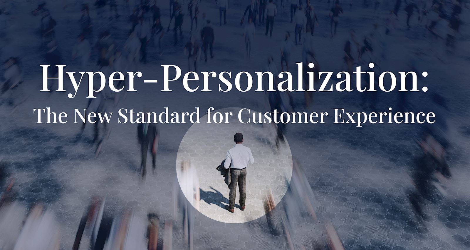 Hyper-Personalization: The New Standard for Customer Experience