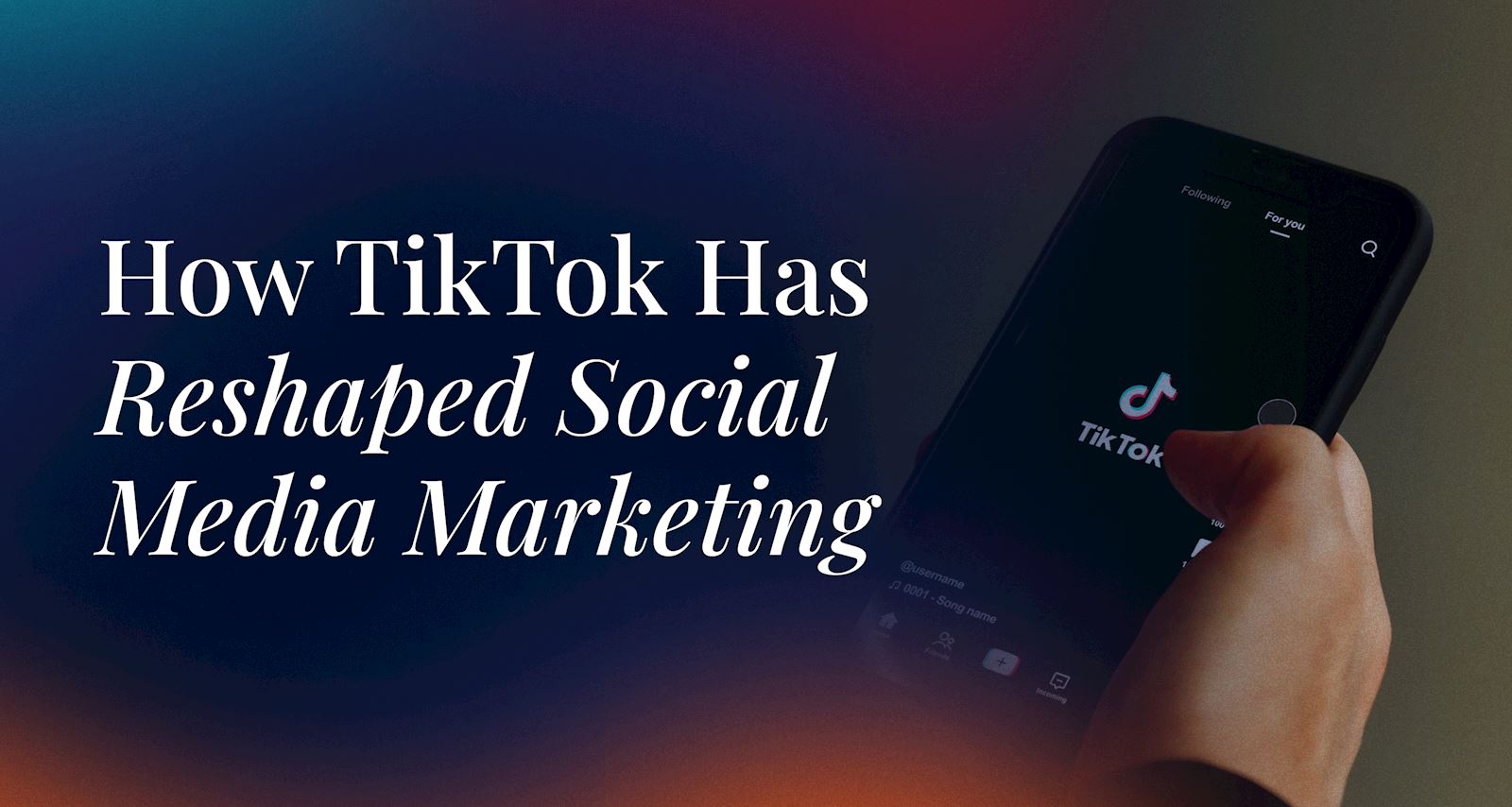 How TikTok Has Reshaped Social Media Marketing