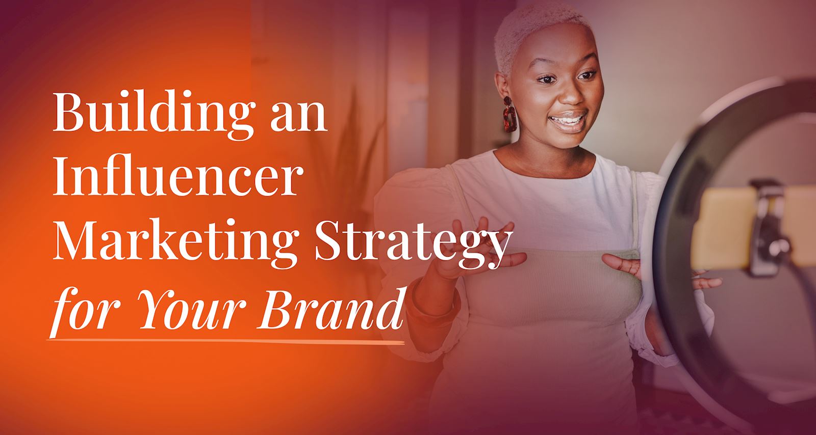 Building an Influencer Marketing Strategy for Your Brand