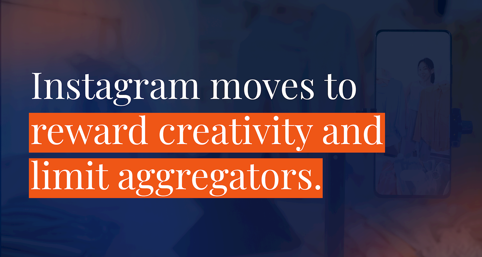 Instagram moves to reward creativity and limit aggregators