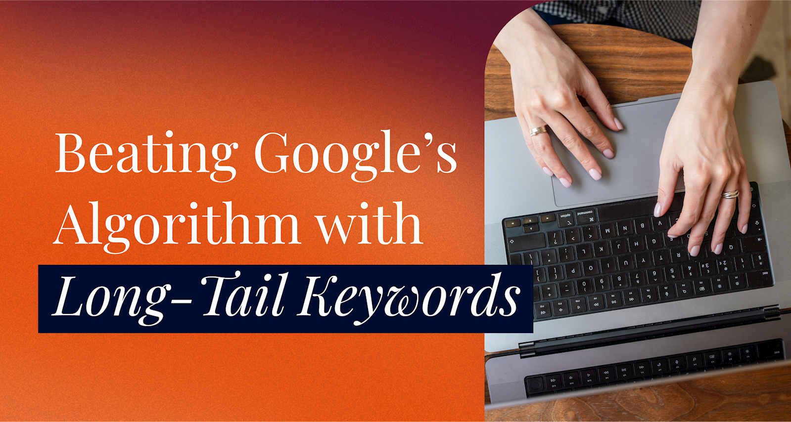 Beating Google's algorithm with long-tail keywords