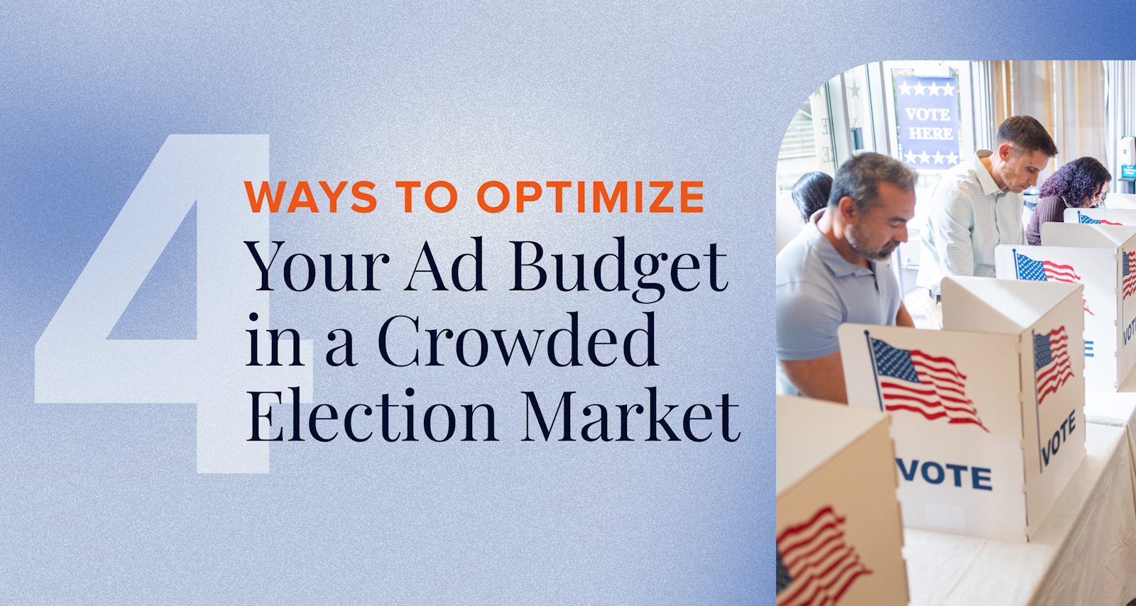 4 Ways to Optimize Your Ad Budget in a Crowded Election Market