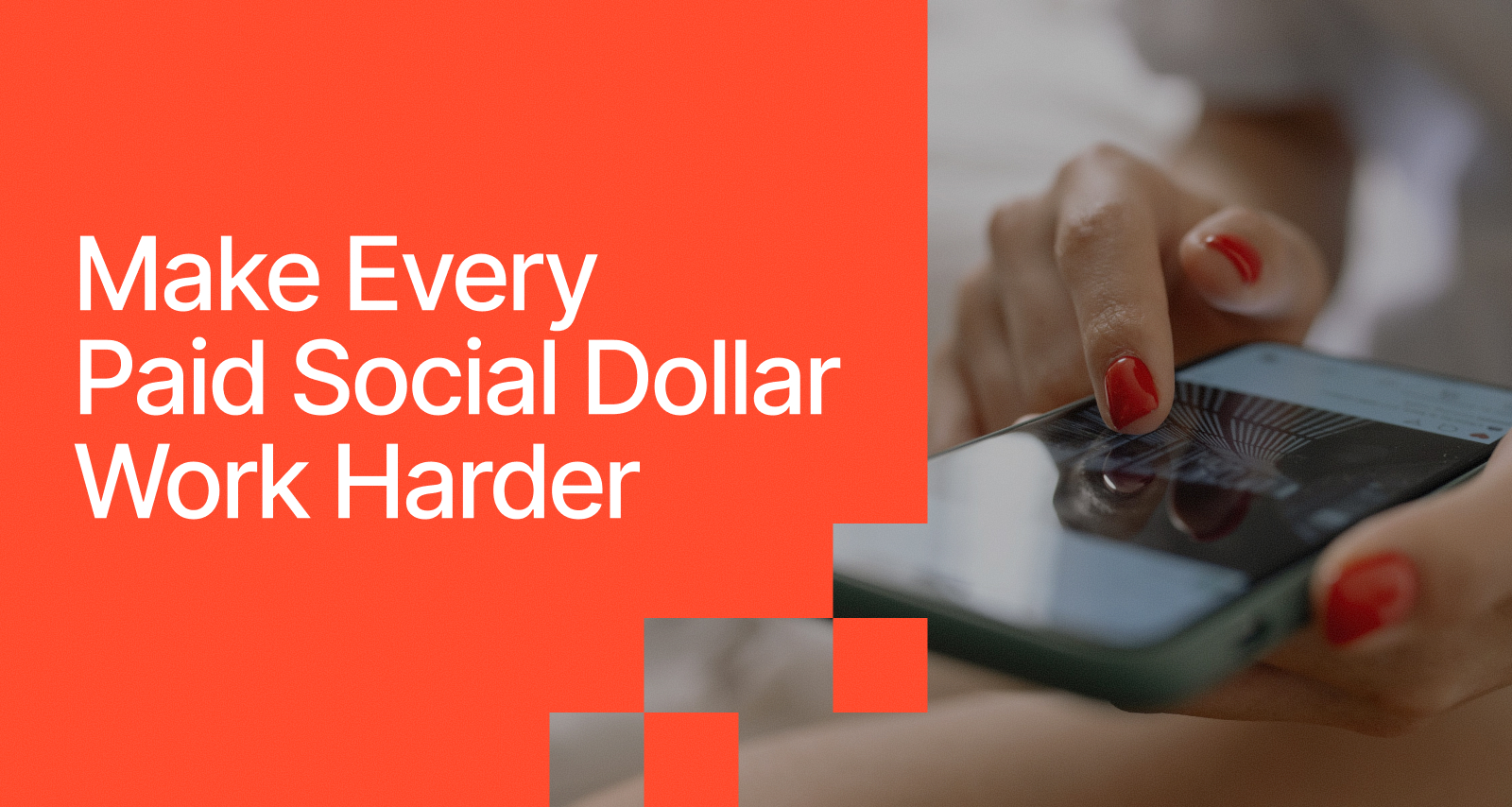 Make Every Paid Social Dollar Work Harder