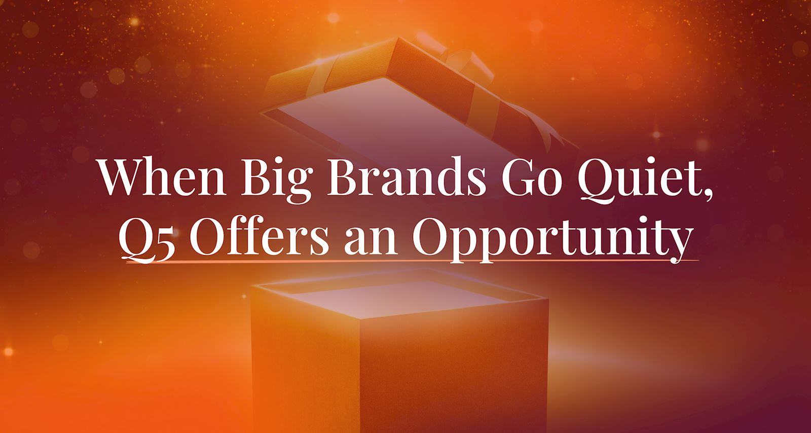 When Big Brands Go Quiet, Q5 Offers an Opportunity
