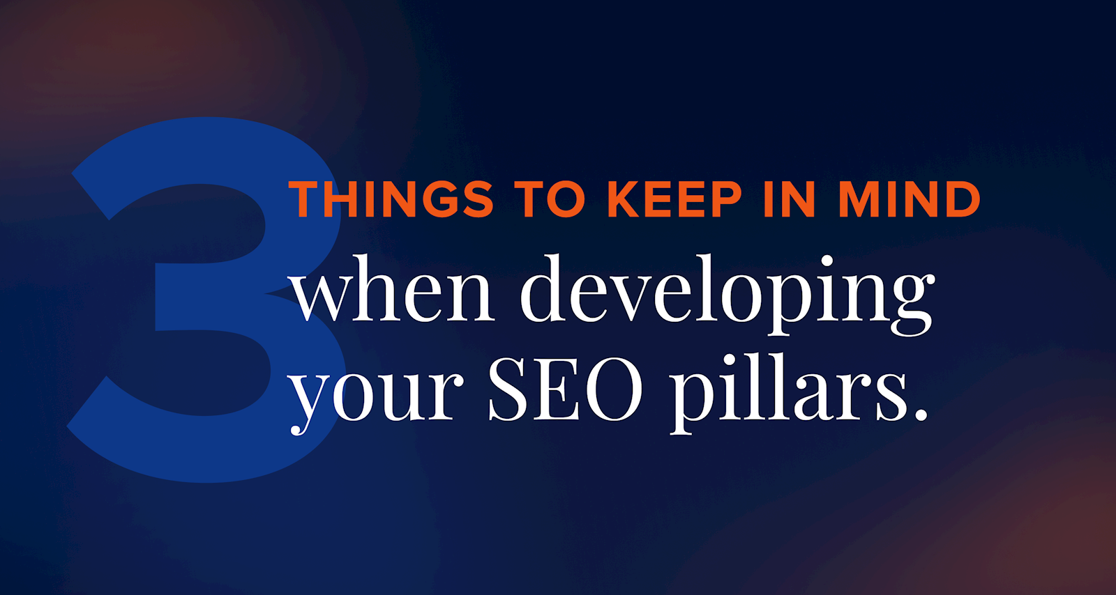 3 things to keep in mind when developing your SEO pillars