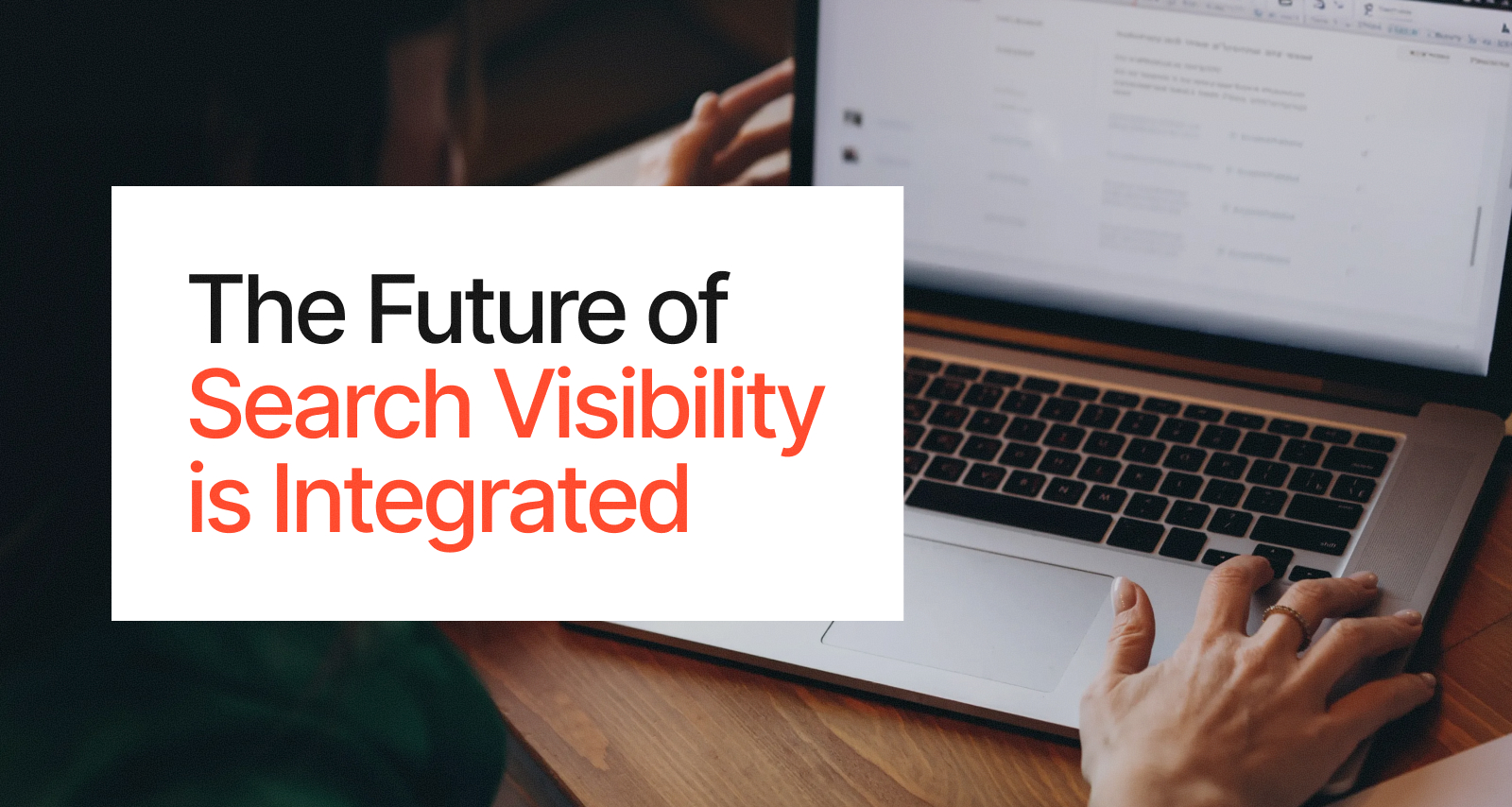 The Future of Search Visibility is Integrated