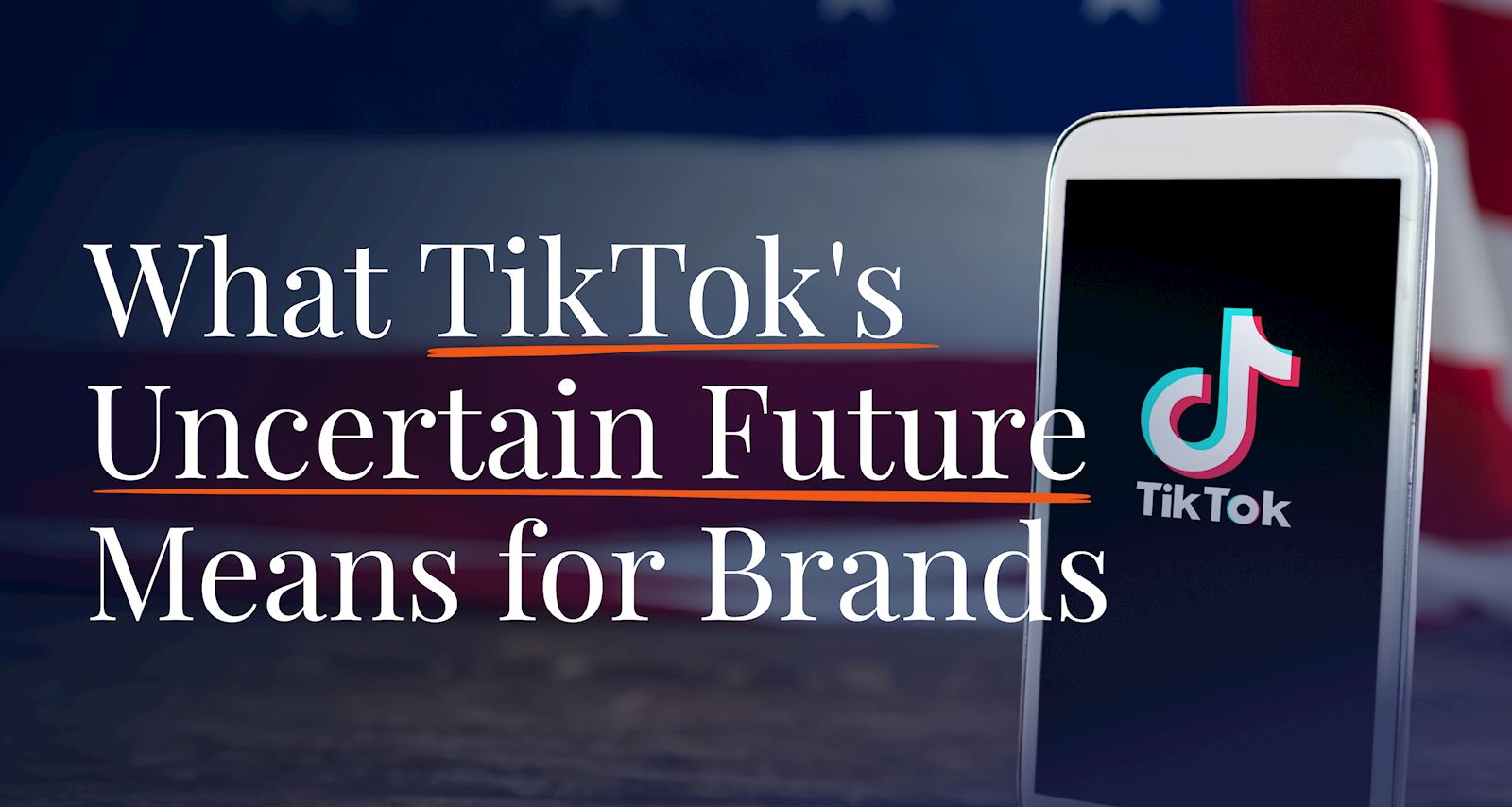 What TikTok's Uncertain Future Means for Brands