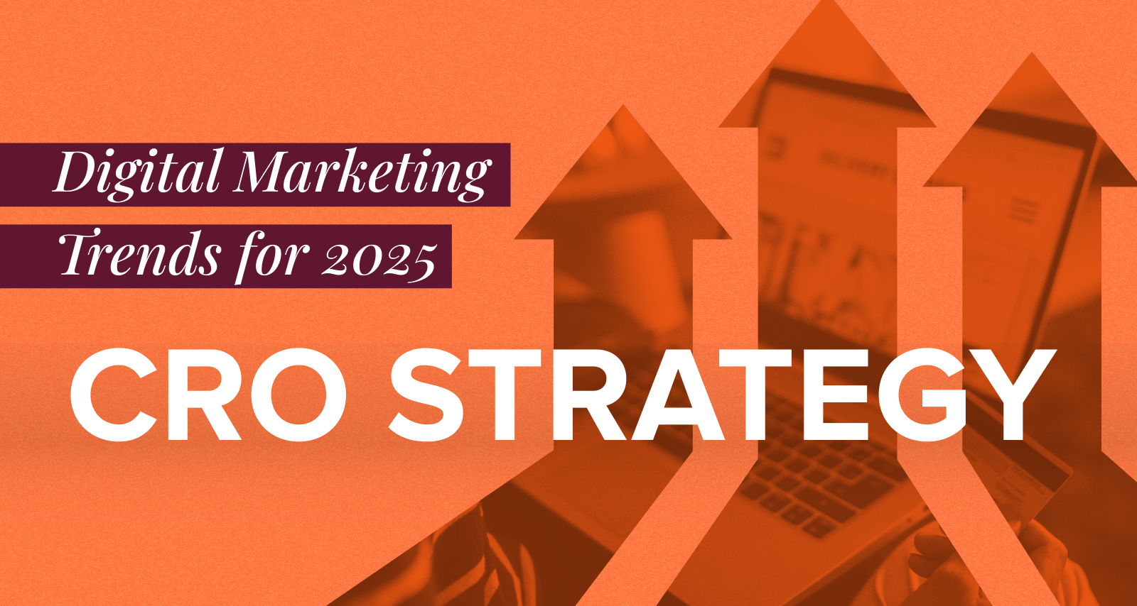 Digital Marketing Trends for 2025 CRO Strategy