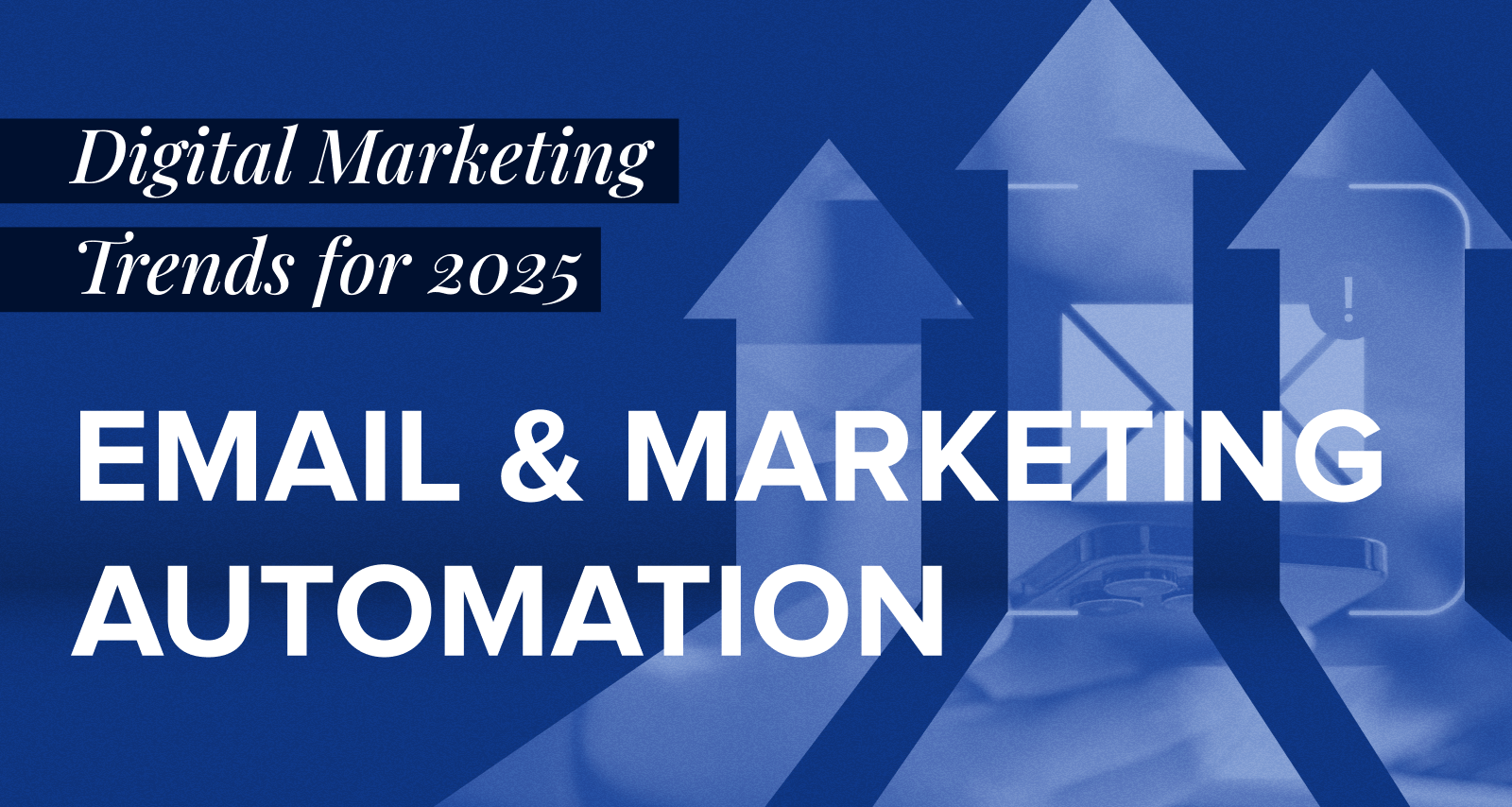Digital Marketing Trends for 2025 Email and Marketing Automation