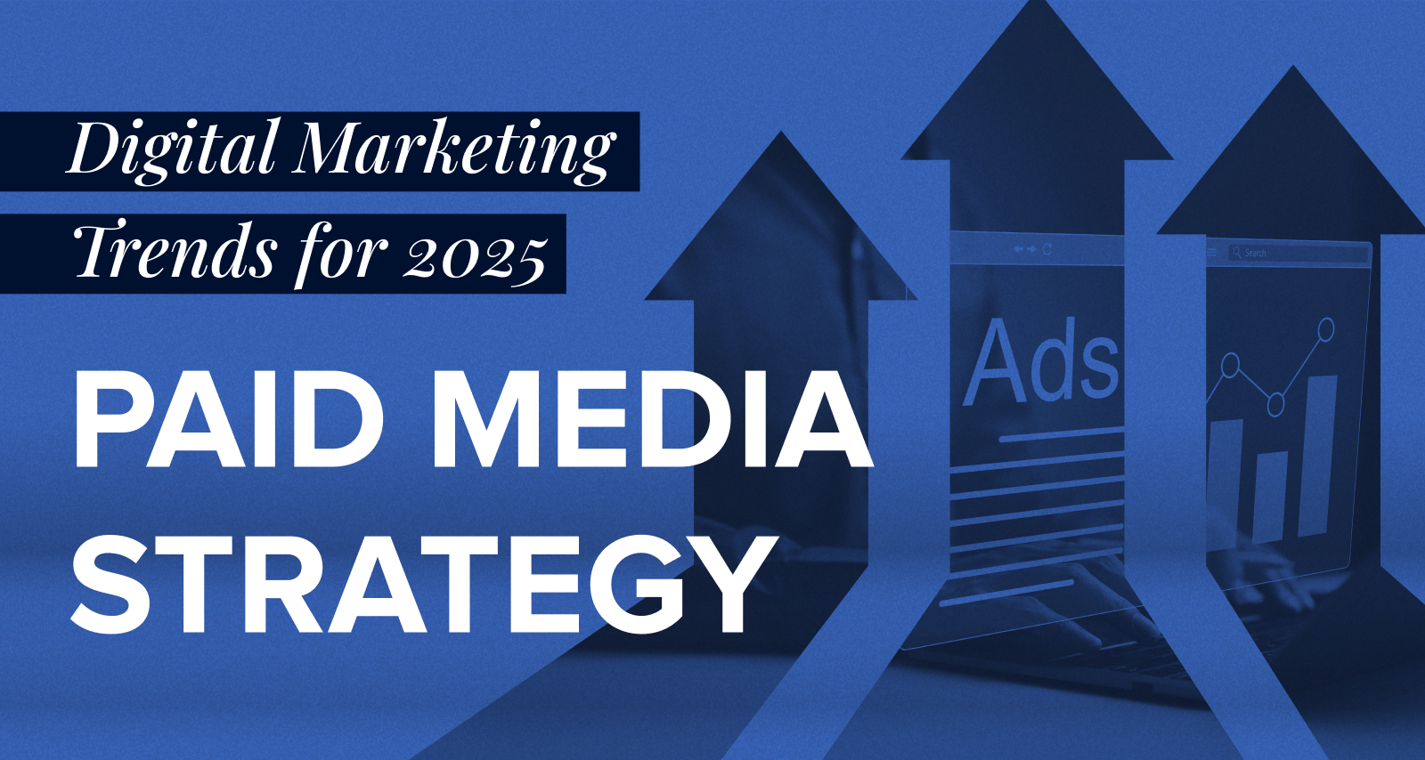 Digital Marketing Trends for 2025 Paid Media Strategy