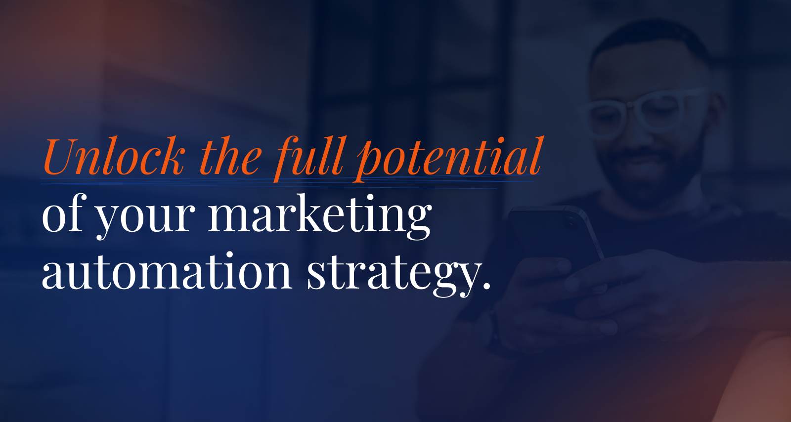 Unlock the full potential of your marketing automation strategy