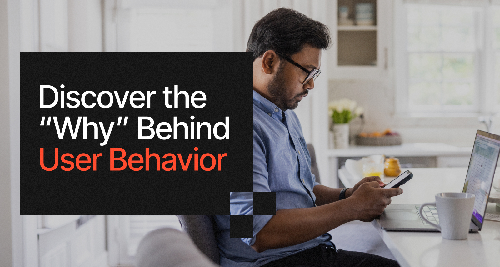 Discover the "Why" Behind User Behavior