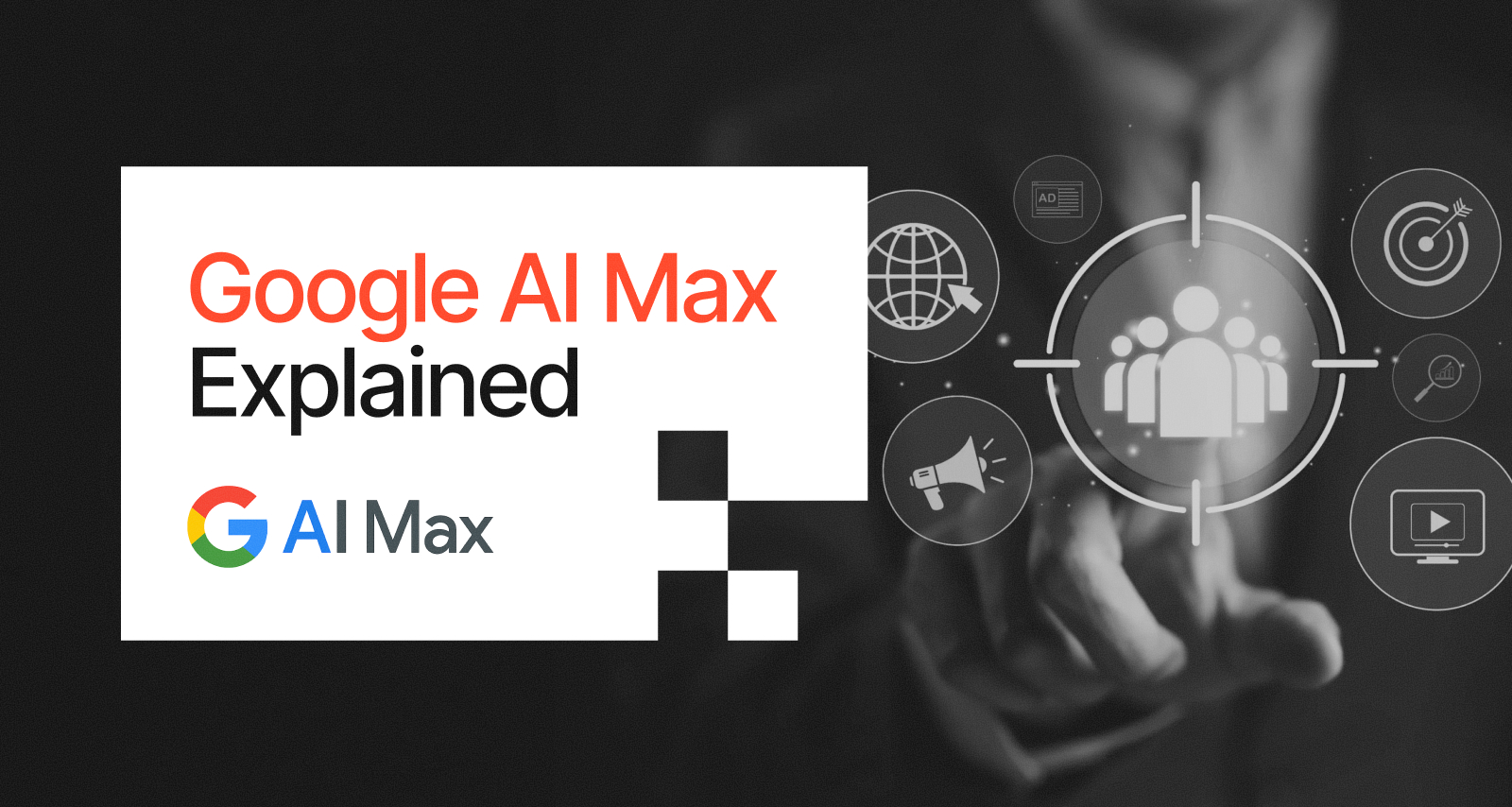 Google AI Max Explained