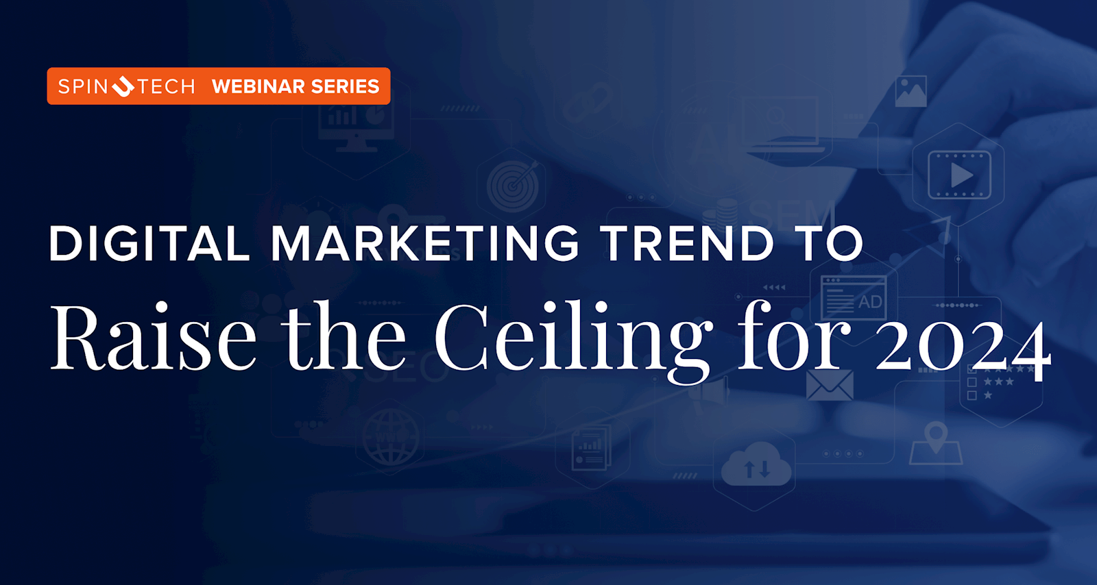 Digital Marketing Trends to Raise the Ceiling for 2024